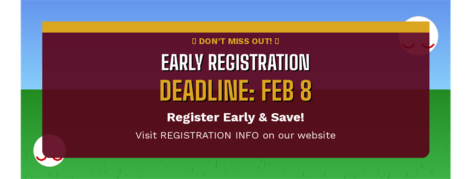 Early Registration Deadline is Feb 8